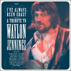 I've Always Been Crazy, A Tribute To Waylon Jennings